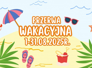 Grafika o tematyce wakacyjnej z informacja o przerwie w dniach 1-31.08.2025r.